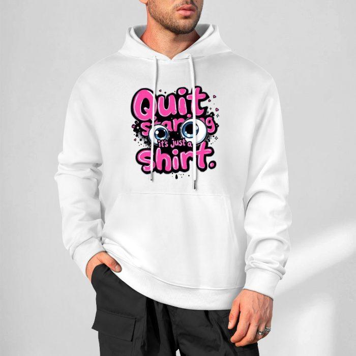 Quit Staring Hoodie – Funny Flirty Hoodie with Cartoon Eyes and “It’s Just a Shirt” Quote - Image 4
