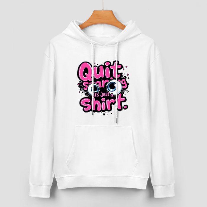 Quit Staring Hoodie – Funny Flirty Hoodie with Cartoon Eyes and “It’s Just a Shirt” Quote - Image 2
